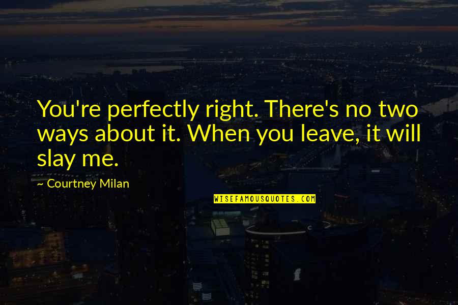 Tussocks Quotes By Courtney Milan: You're perfectly right. There's no two ways about