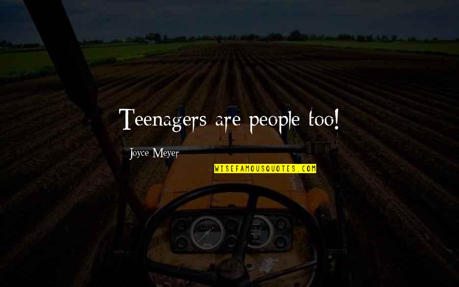 Tussocks Quotes By Joyce Meyer: Teenagers are people too! Tussocks Quotes By Joyce Meyer: Teenagers are people too!