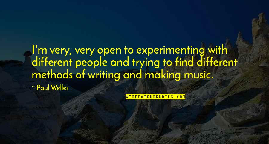 Tussocks Quotes By Paul Weller: I'm very, very open to experimenting with different Tussocks Quotes By Paul Weller: I'm very, very open to experimenting with different