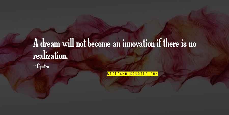 Tussocks South Quotes By Ciputra: A dream will not become an innovation if