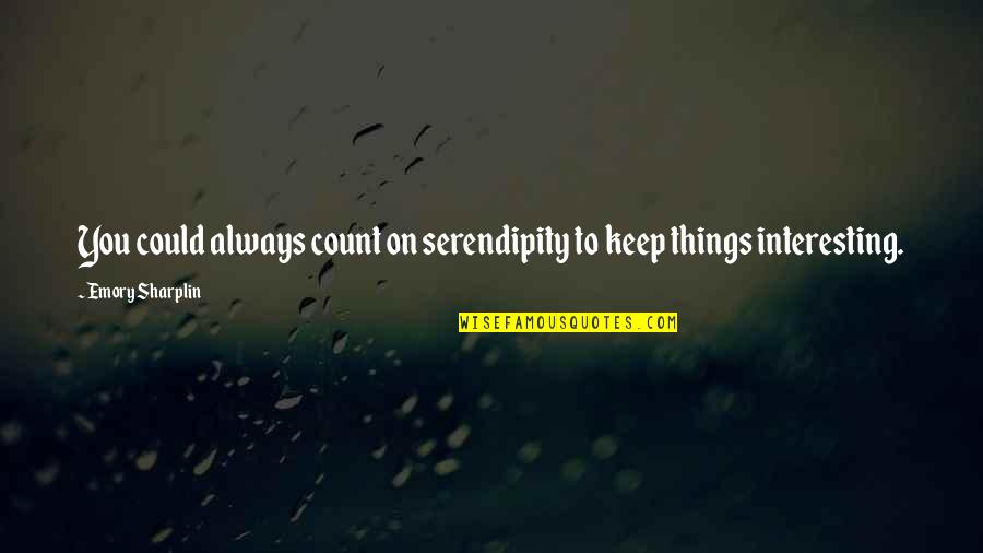 Tussocks South Quotes By Emory Sharplin: You could always count on serendipity to keep Tussocks South Quotes By Emory Sharplin: You could always count on serendipity to keep