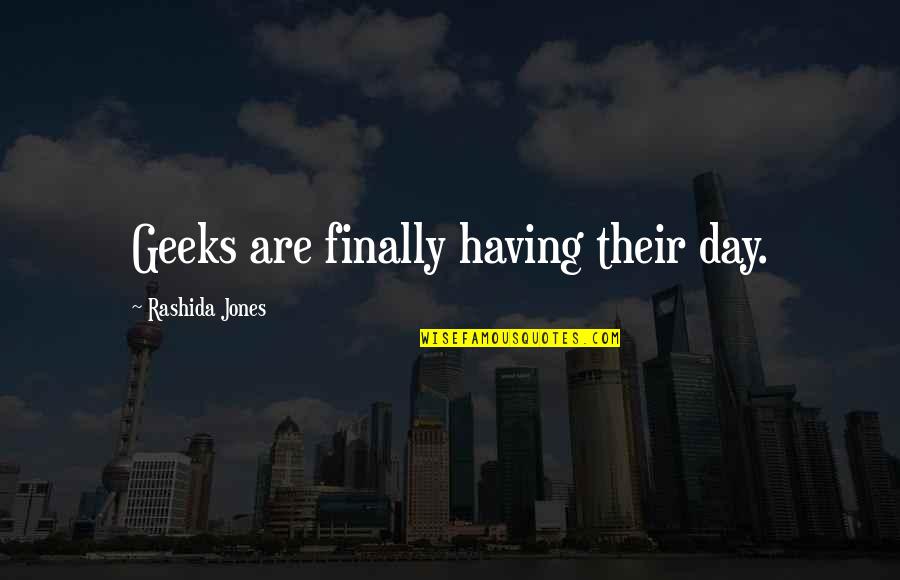 Tussocks South Quotes By Rashida Jones: Geeks are finally having their day. Tussocks South Quotes By Rashida Jones: Geeks are finally having their day.