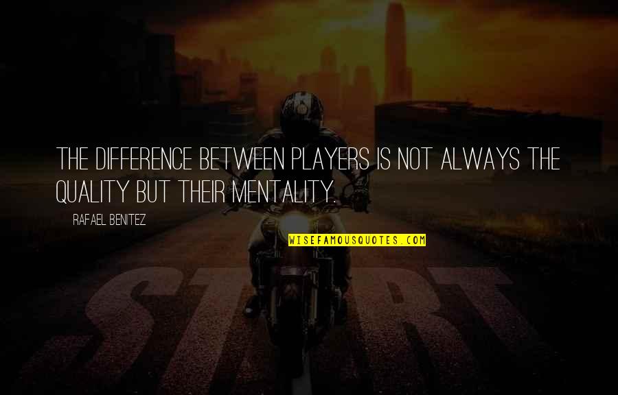 Tussor Colores Quotes By Rafael Benitez: The difference between players is not always the