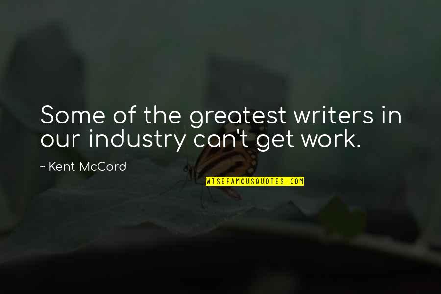 Tust Quotes By Kent McCord: Some of the greatest writers in our industry