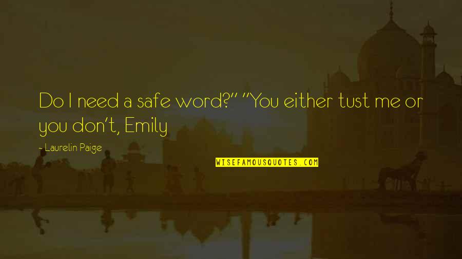 Tust Quotes By Laurelin Paige: Do I need a safe word?" "You either