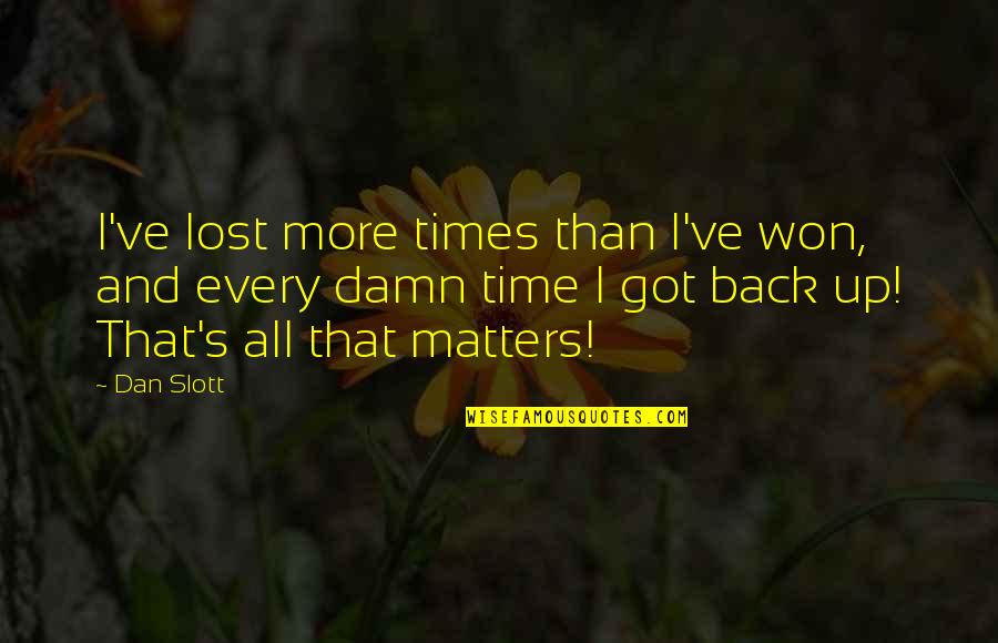Tustenuggee Cemetery Quotes By Dan Slott: I've lost more times than I've won, and