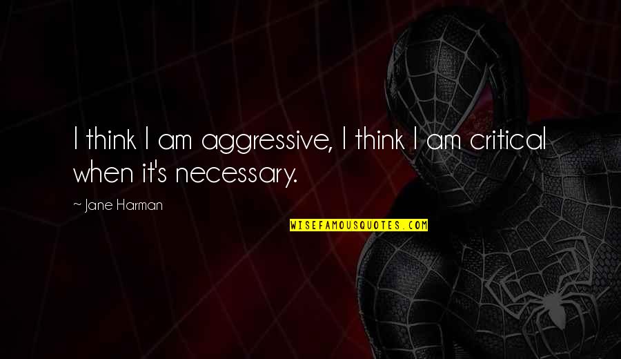 Tustenuggee Cemetery Quotes By Jane Harman: I think I am aggressive, I think I