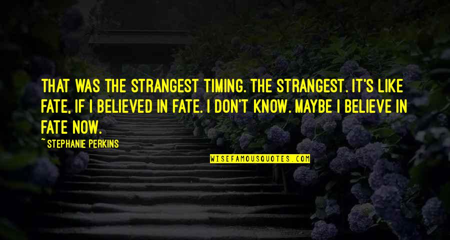 Tuston Quotes By Stephanie Perkins: That was the strangest timing. The strangest. It's Tuston Quotes By Stephanie Perkins: That was the strangest timing. The strangest. It's