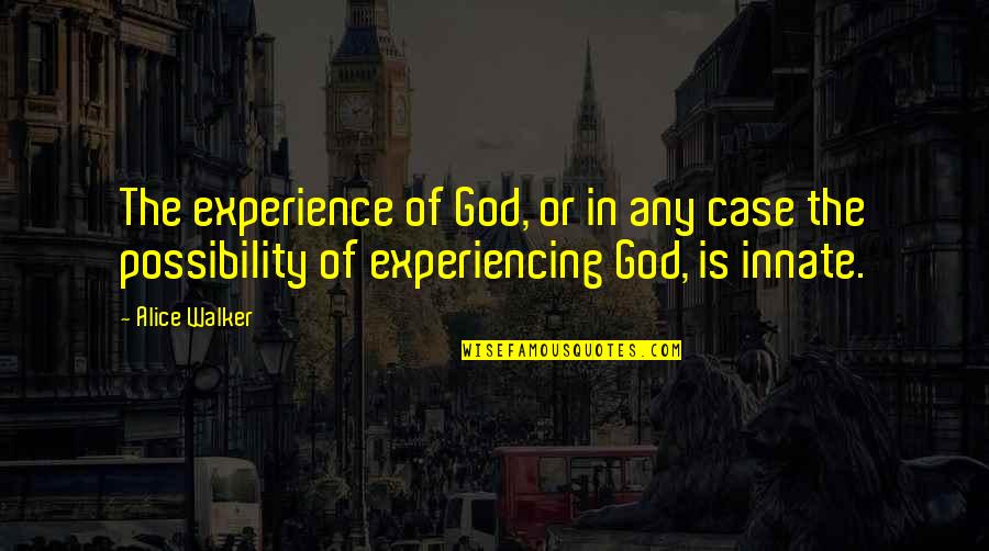 Tut Chuki Hu Quotes By Alice Walker: The experience of God, or in any case Tut Chuki Hu Quotes By Alice Walker: The experience of God, or in any case