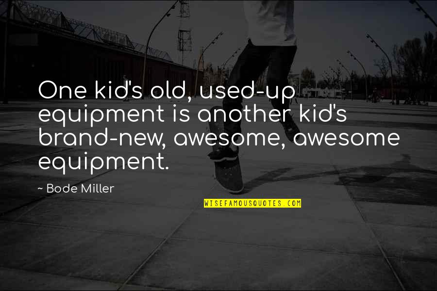 Tut Design Quotes By Bode Miller: One kid's old, used-up equipment is another kid's
