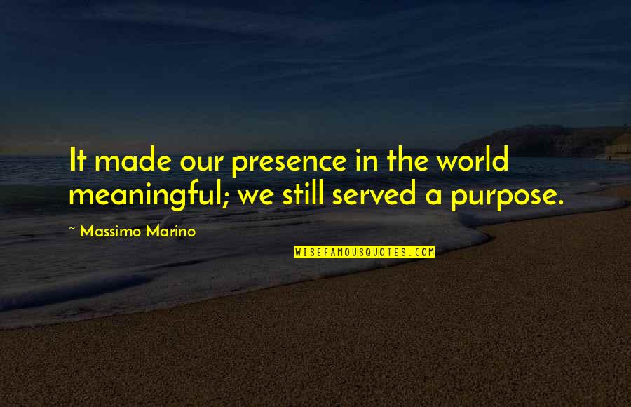 Tut Design Quotes By Massimo Marino: It made our presence in the world meaningful;