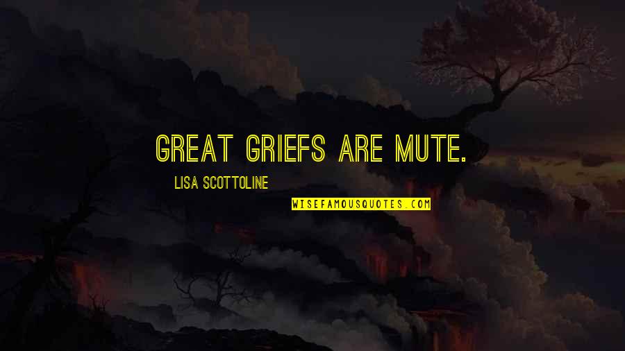 Tutam Yar Quotes By Lisa Scottoline: Great griefs are mute.