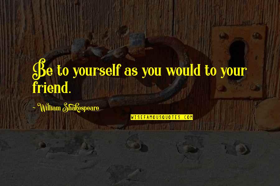 Tutberidze Girls Quotes By William Shakespeare: Be to yourself as you would to your