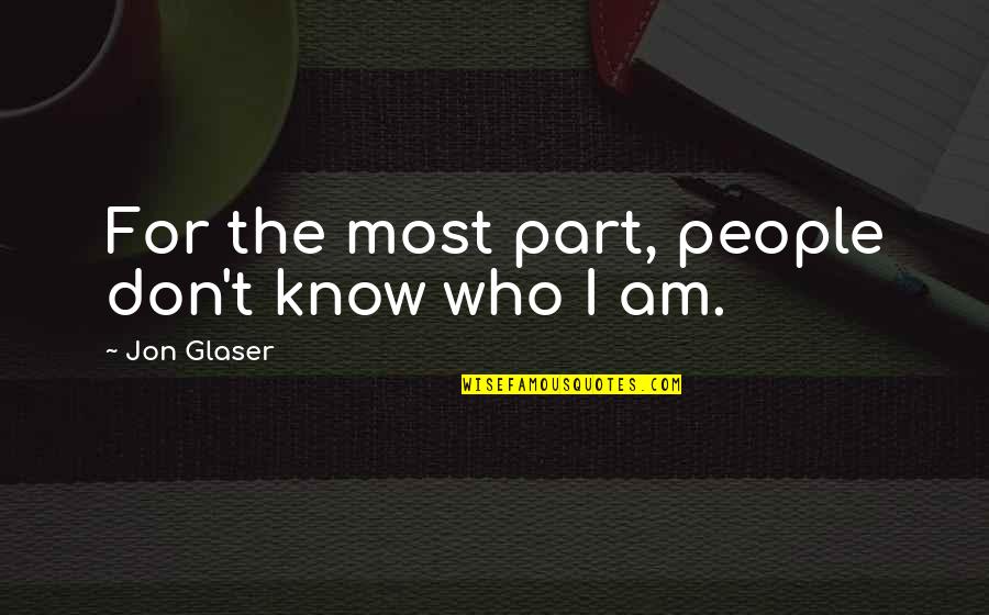 Tute Quotes By Jon Glaser: For the most part, people don't know who Tute Quotes By Jon Glaser: For the most part, people don't know who