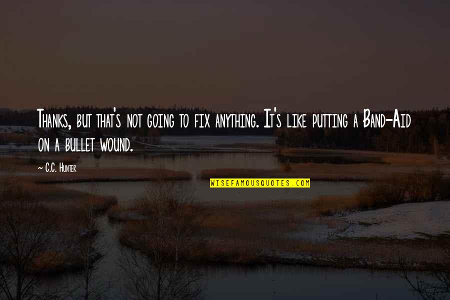 Tutelage In A Sentence Quotes By C.C. Hunter: Thanks, but that's not going to fix anything. Tutelage In A Sentence Quotes By C.C. Hunter: Thanks, but that's not going to fix anything.
