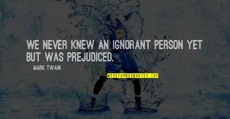 Tutelage In A Sentence Quotes By Mark Twain: We never knew an ignorant person yet but
