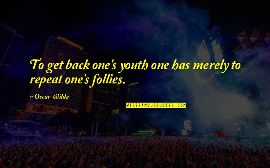 Tuthilltown Quotes By Oscar Wilde: To get back one's youth one has merely