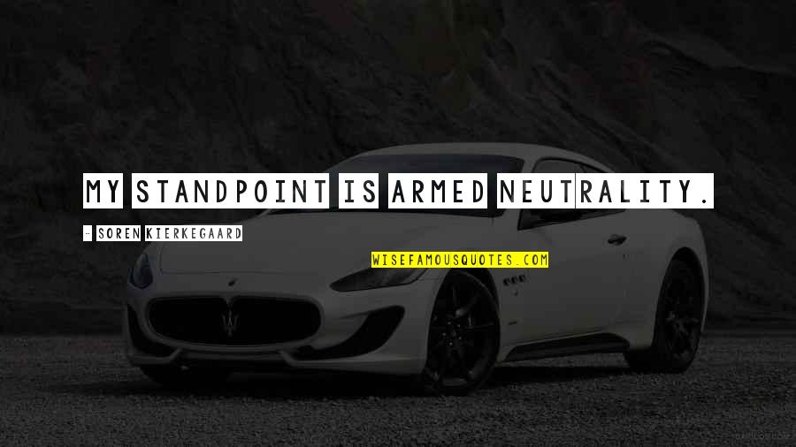 Tuthmosis 4 Quotes By Soren Kierkegaard: My standpoint is armed neutrality.
