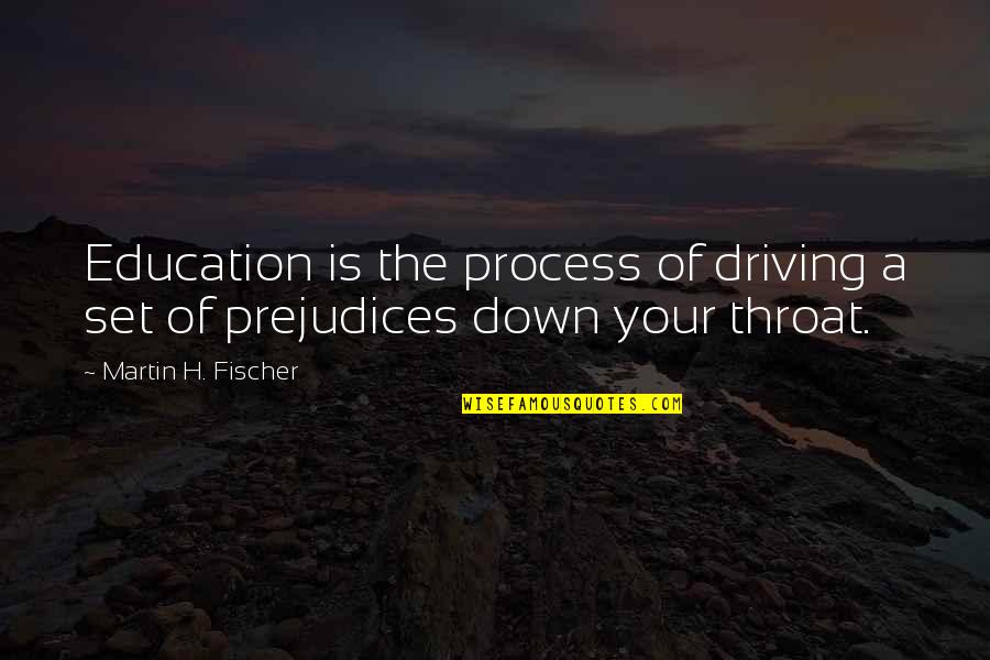Tuthmosis Iii Quotes By Martin H. Fischer: Education is the process of driving a set