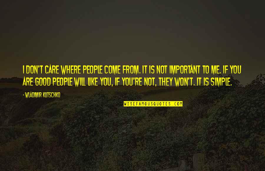 Tutikushi Quotes By Wladimir Klitschko: I don't care where people come from. It Tutikushi Quotes By Wladimir Klitschko: I don't care where people come from. It