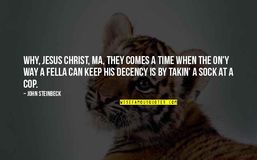 Tuting Perdices Quotes By John Steinbeck: Why, Jesus Christ, Ma, they comes a time Tuting Perdices Quotes By John Steinbeck: Why, Jesus Christ, Ma, they comes a time