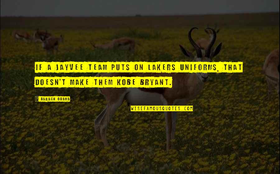Tutkulu Ne Quotes By Barack Obama: If a jayvee team puts on Lakers uniforms,
