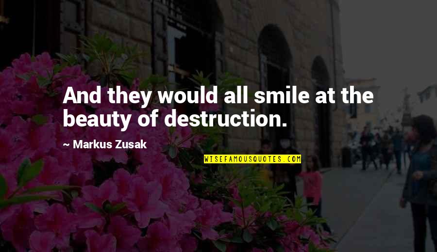 Tutkulu Ne Quotes By Markus Zusak: And they would all smile at the beauty Tutkulu Ne Quotes By Markus Zusak: And they would all smile at the beauty