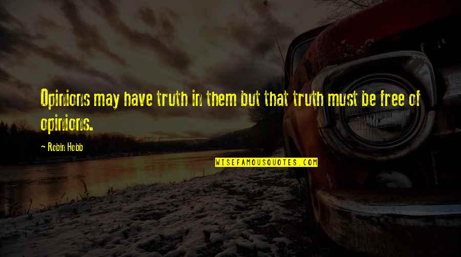 Tutkulu Ne Quotes By Robin Hobb: Opinions may have truth in them but that