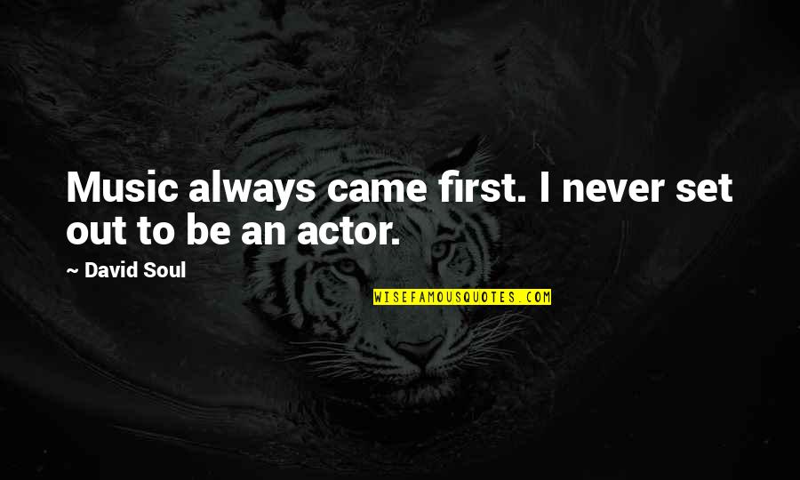 Tutmak Bali Quotes By David Soul: Music always came first. I never set out