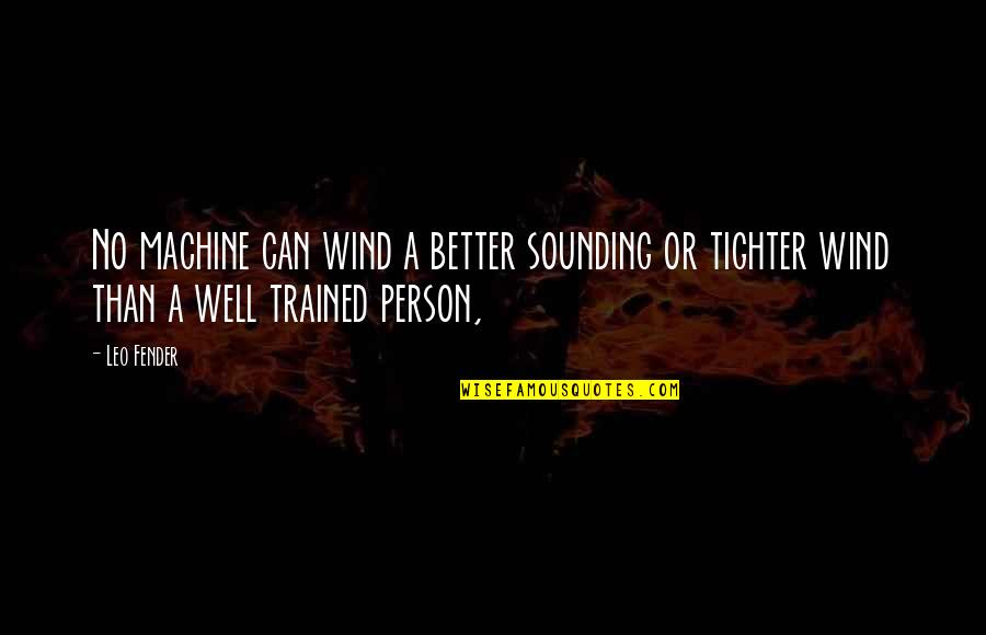 Tutmaniks Kiselo Quotes By Leo Fender: No machine can wind a better sounding or