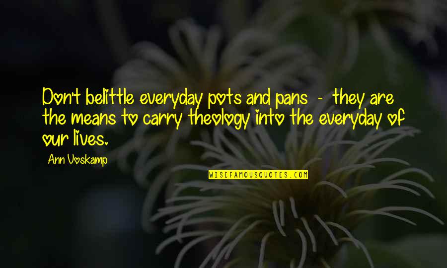 Tutmus Quotes By Ann Voskamp: Don't belittle everyday pots and pans - they