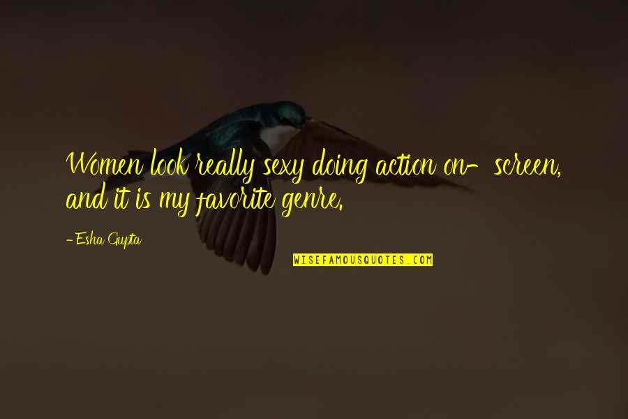 Tutok Quotes By Esha Gupta: Women look really sexy doing action on-screen, and