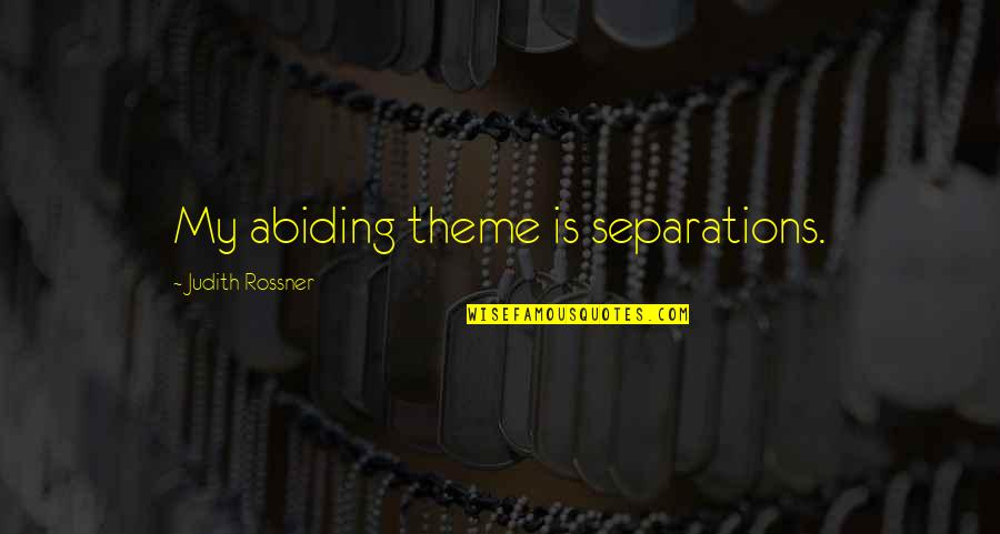 Tutok To Win Quotes By Judith Rossner: My abiding theme is separations.