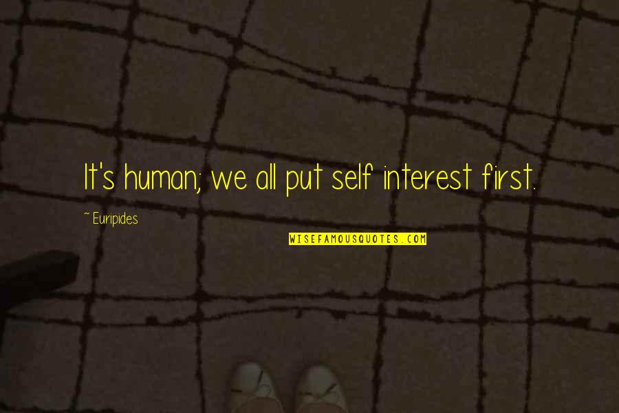 Tutor Quotes By Euripides: It's human; we all put self interest first.