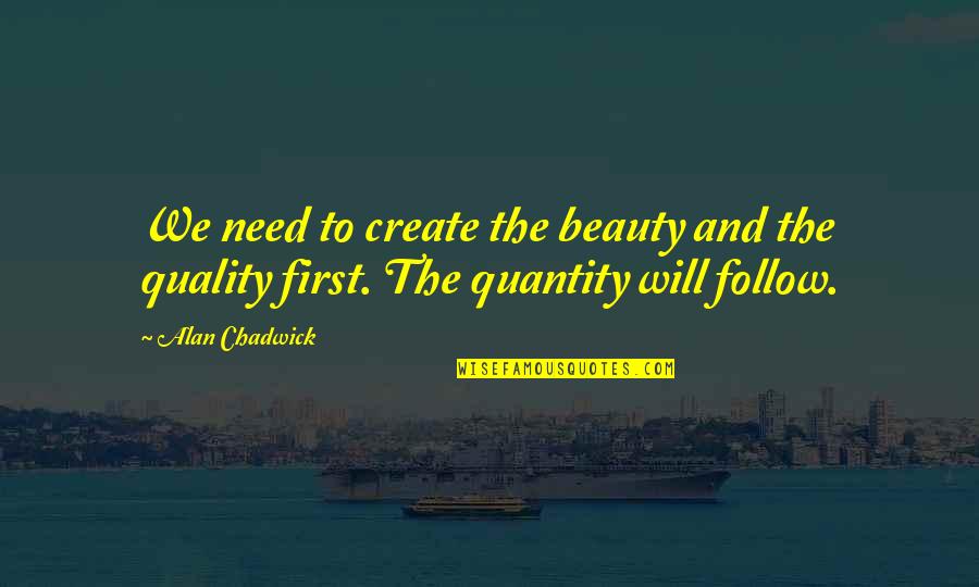 Tutor Sagdiyev Quotes By Alan Chadwick: We need to create the beauty and the