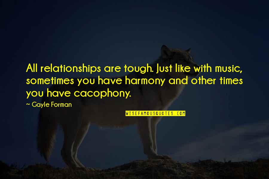 Tutored Quotes By Gayle Forman: All relationships are tough. Just like with music,
