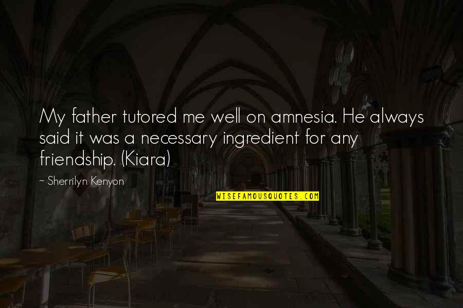 Tutored Quotes By Sherrilyn Kenyon: My father tutored me well on amnesia. He