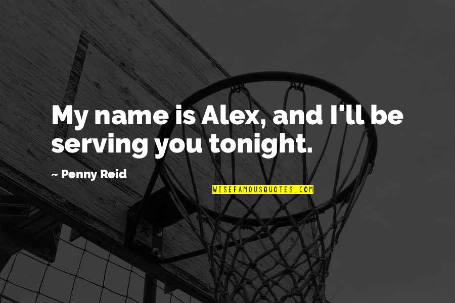 Tutoredge Quotes By Penny Reid: My name is Alex, and I'll be serving