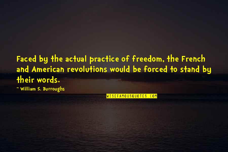 Tutores Jovenes Quotes By William S. Burroughs: Faced by the actual practice of freedom, the Tutores Jovenes Quotes By William S. Burroughs: Faced by the actual practice of freedom, the