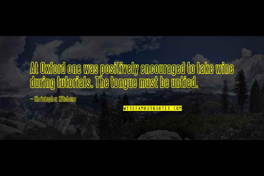 Tutorials Quotes By Christopher Hitchens: At Oxford one was positively encouraged to take Tutorials Quotes By Christopher Hitchens: At Oxford one was positively encouraged to take