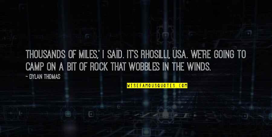 Tutorials Quotes By Dylan Thomas: Thousands of miles,' I said. It's Rhosilli, USA. Tutorials Quotes By Dylan Thomas: Thousands of miles,' I said. It's Rhosilli, USA.