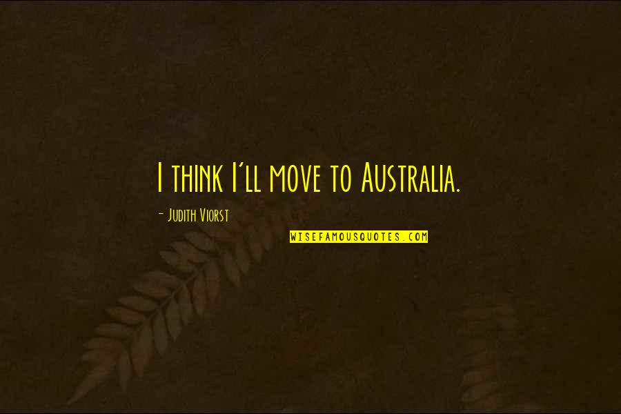 Tutorialspoint Quotes By Judith Viorst: I think I'll move to Australia.