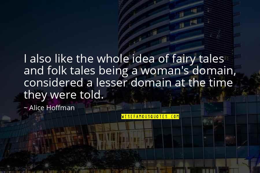 Tutoring Center Quotes By Alice Hoffman: I also like the whole idea of fairy