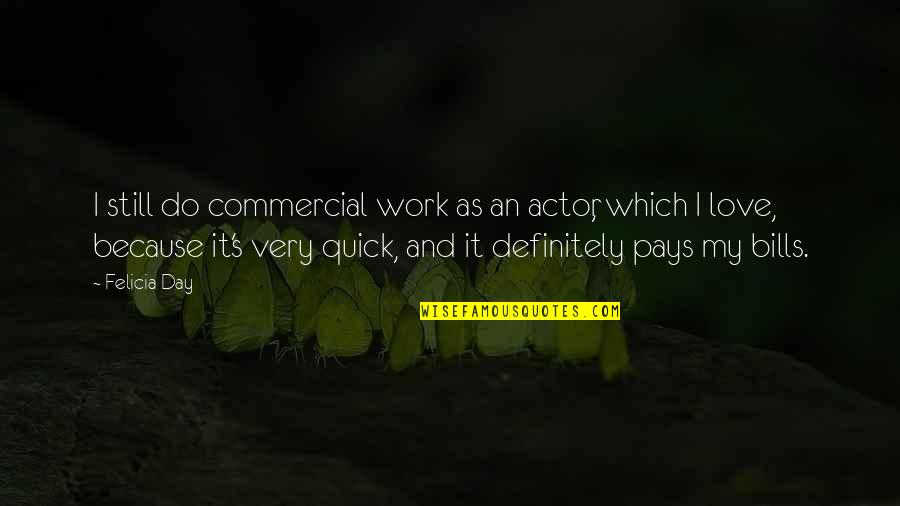 Tutoring Children Quotes By Felicia Day: I still do commercial work as an actor, Tutoring Children Quotes By Felicia Day: I still do commercial work as an actor,