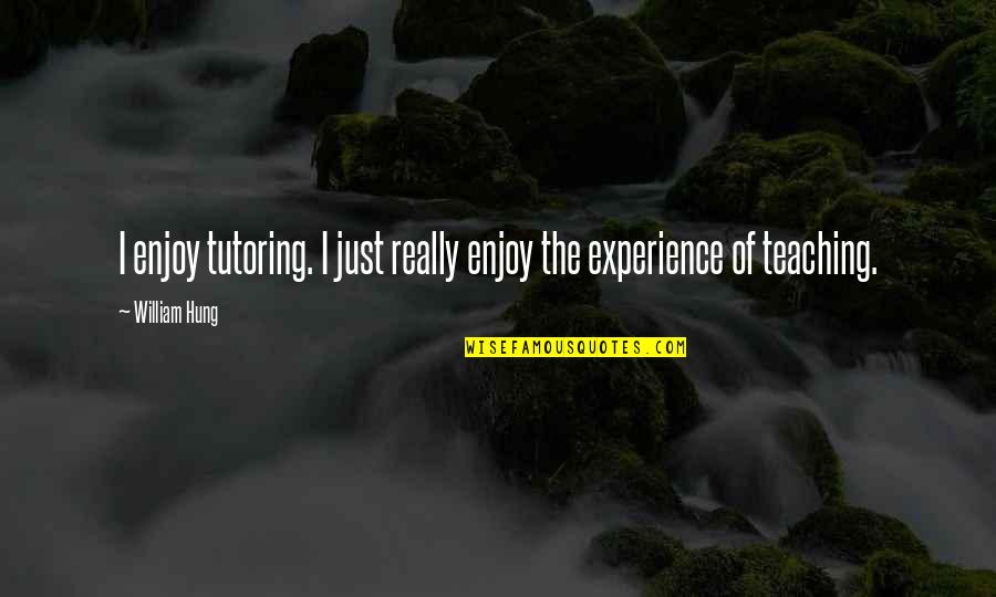 Tutoring Quotes By William Hung: I enjoy tutoring. I just really enjoy the
