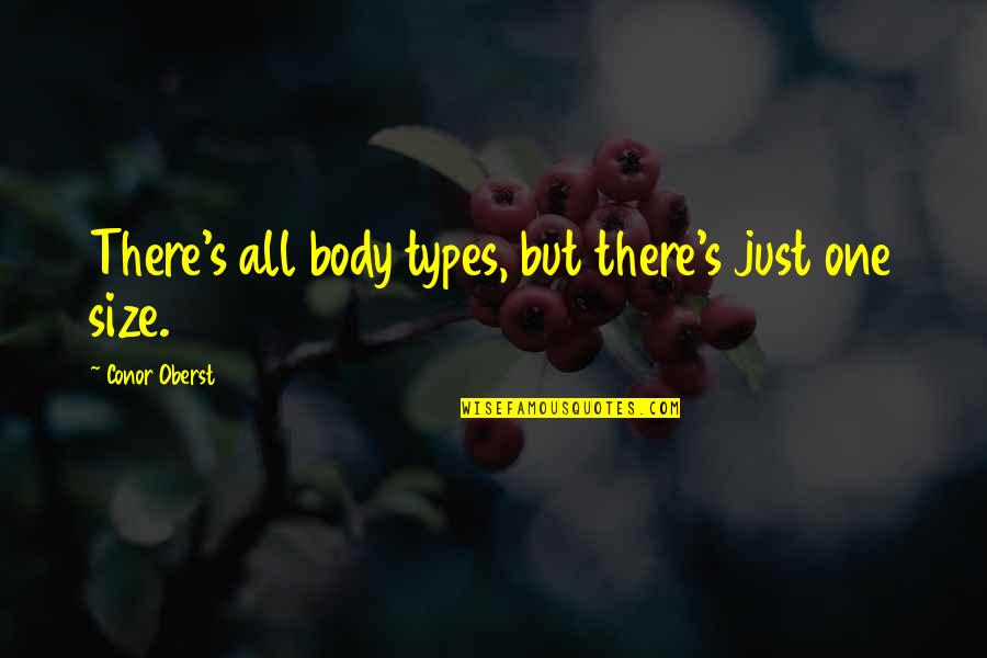 Tutors And Tutees Quotes By Conor Oberst: There's all body types, but there's just one