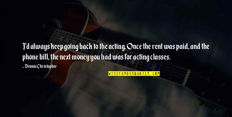 Tutors And Tutees Quotes By Dennis Christopher: I'd always keep going back to the acting.