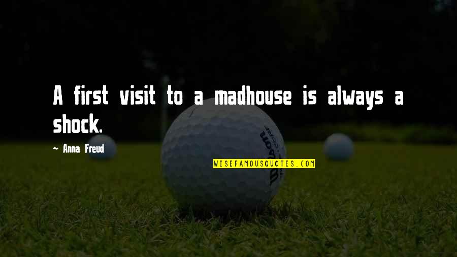 Tutors For Kids Quotes By Anna Freud: A first visit to a madhouse is always