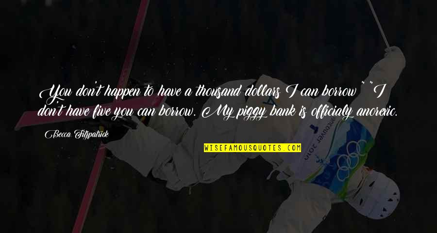 Tutresiel Quotes By Becca Fitzpatrick: You don't happen to have a thousand dollars Tutresiel Quotes By Becca Fitzpatrick: You don't happen to have a thousand dollars