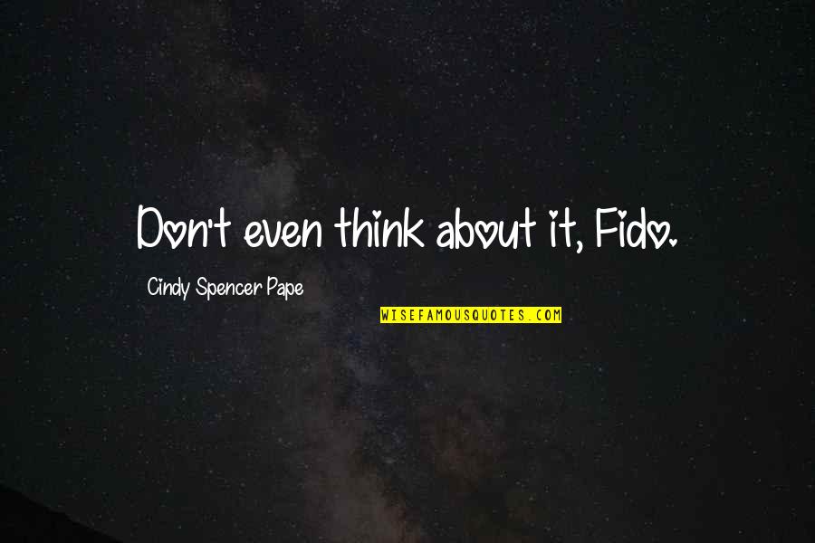 Tutresiel Quotes By Cindy Spencer Pape: Don't even think about it, Fido. Tutresiel Quotes By Cindy Spencer Pape: Don't even think about it, Fido.
